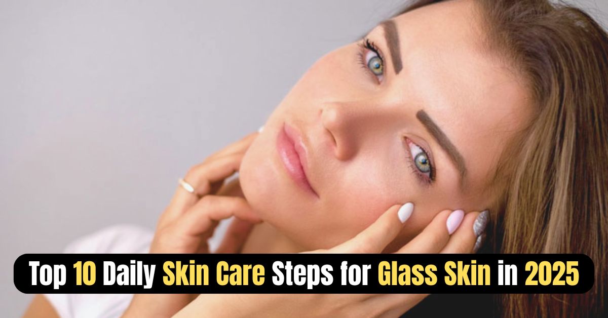 Young woman with glowing clear skin touching her face, representing Top 10 daily skin care steps for achieving glass skin in 2025.