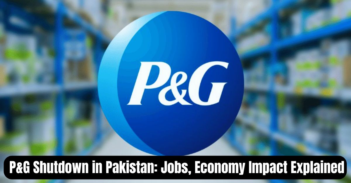 P&G logo with blurred shelves in background and headline text: P&G Shutdown in Pakistan – Jobs and Economy Impact Explained.